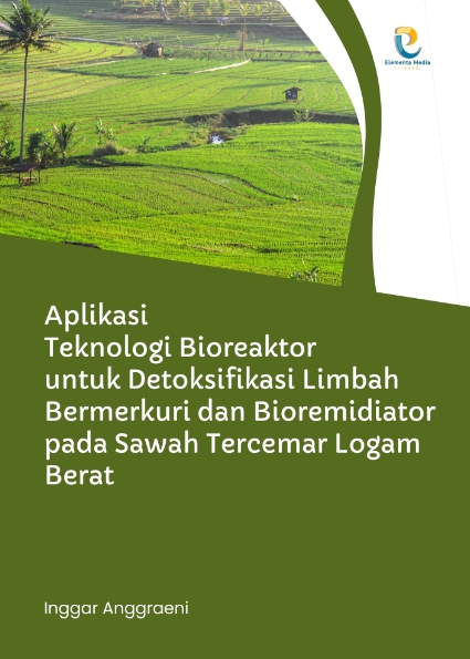 Aplikasi Teknologi Bioreaktor untuk Detoksifikasi Limbah Bermerkuri dan Bioremidiator pada Sawah Tercemar Logam Berat